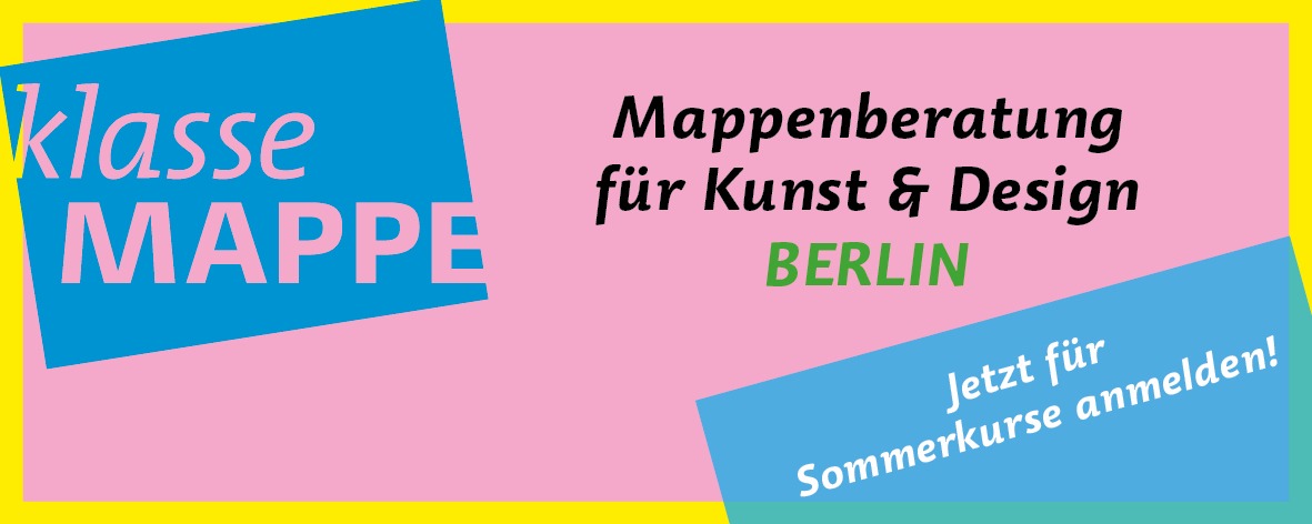 klasse mappe – Mappenkurs • Mappengestaltung • Berlin • Charlottenburg • Coaching • Bewerbung • Design • Kunst • Architektur • Atelier • Kommunikationsdesign • Produktdesign • Fotodesign • Modedesign • Motiondesign • Gamedesign • Interior Design, Innenarchitektur • Productiondesign, Szenografie (Ausstattung für Film und Theater) • Kostümbild • Malerei, Bildhauerei, Installation, Performance • Fotografie, Video • Kunst als Lehrfach • Textiles Gestalten • Glaskunst